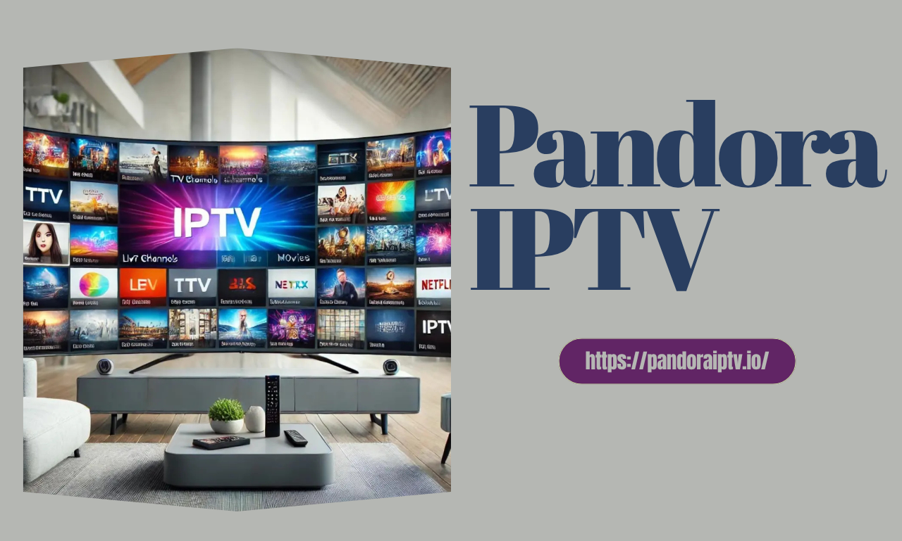 Pandora IPTV: De Slimme Keuze voor Modern Online Streamen