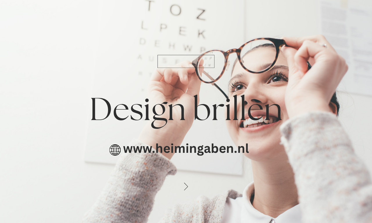 Design Brillen Kopen? Ontdek Exclusieve Monturen en Professioneel Advies bij HeimingAben