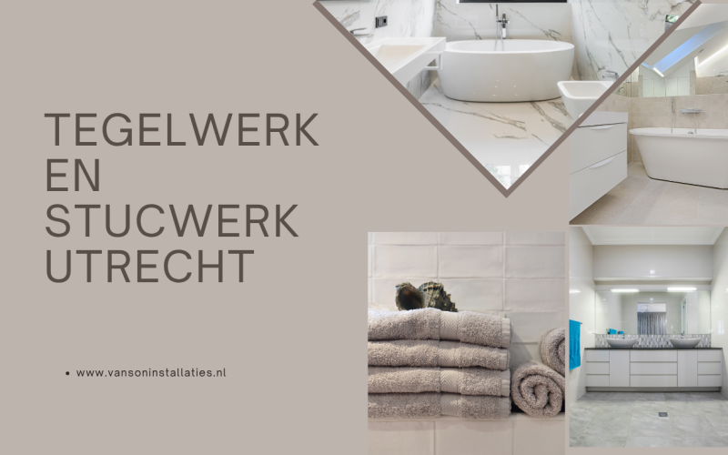 Tegelwerk en stucwerk Utrecht: praktische keuzes voor een prachtig eindresultaat